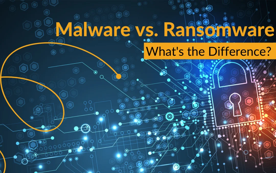 Malware vs. Ransomware: What’s the Difference?