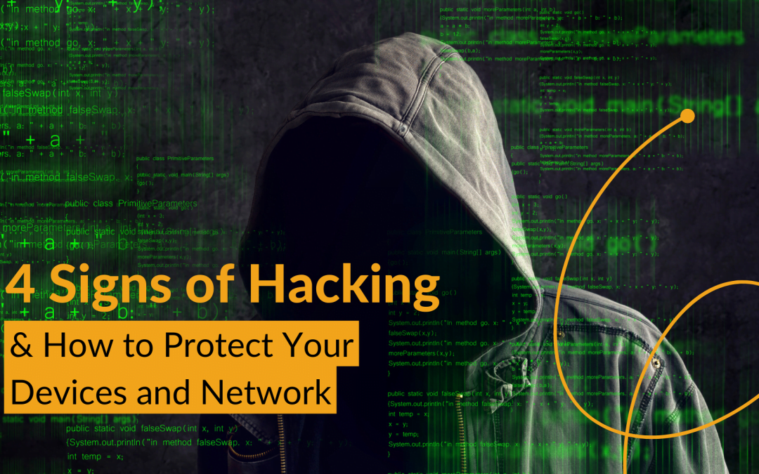 4 Signs of Hacking and How to Protect Your Devices and Network